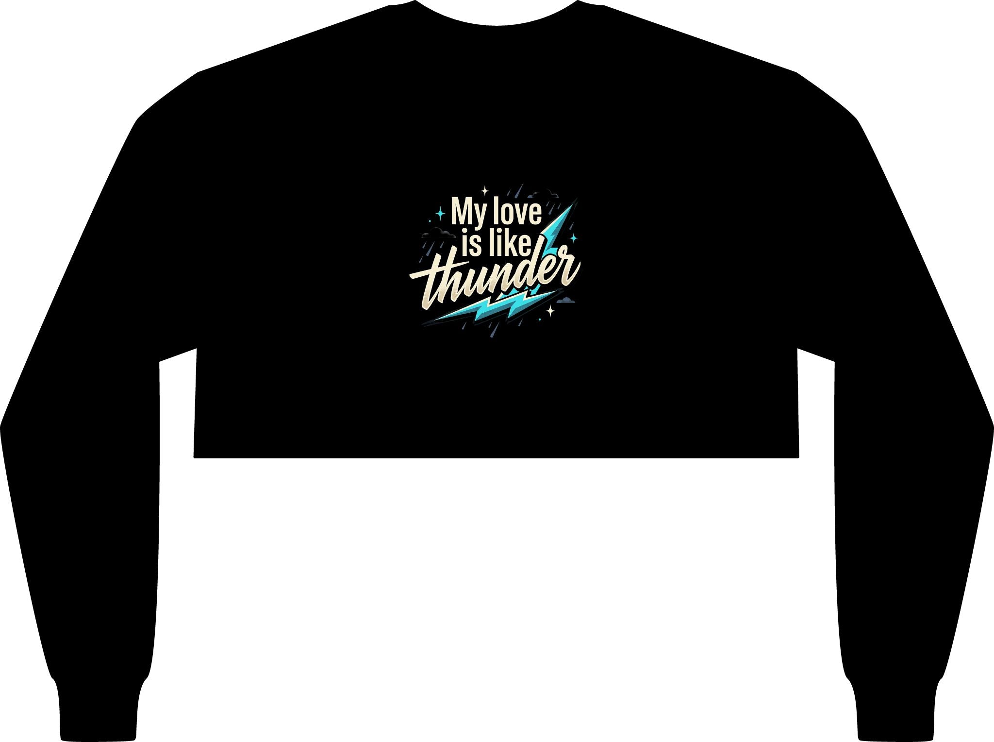 Crop Long Sleeve Tee — "My Love Is Like Thunder"