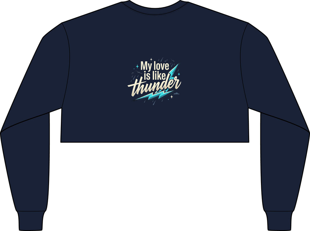 Crop Long Sleeve Tee — "My Love Is Like Thunder"