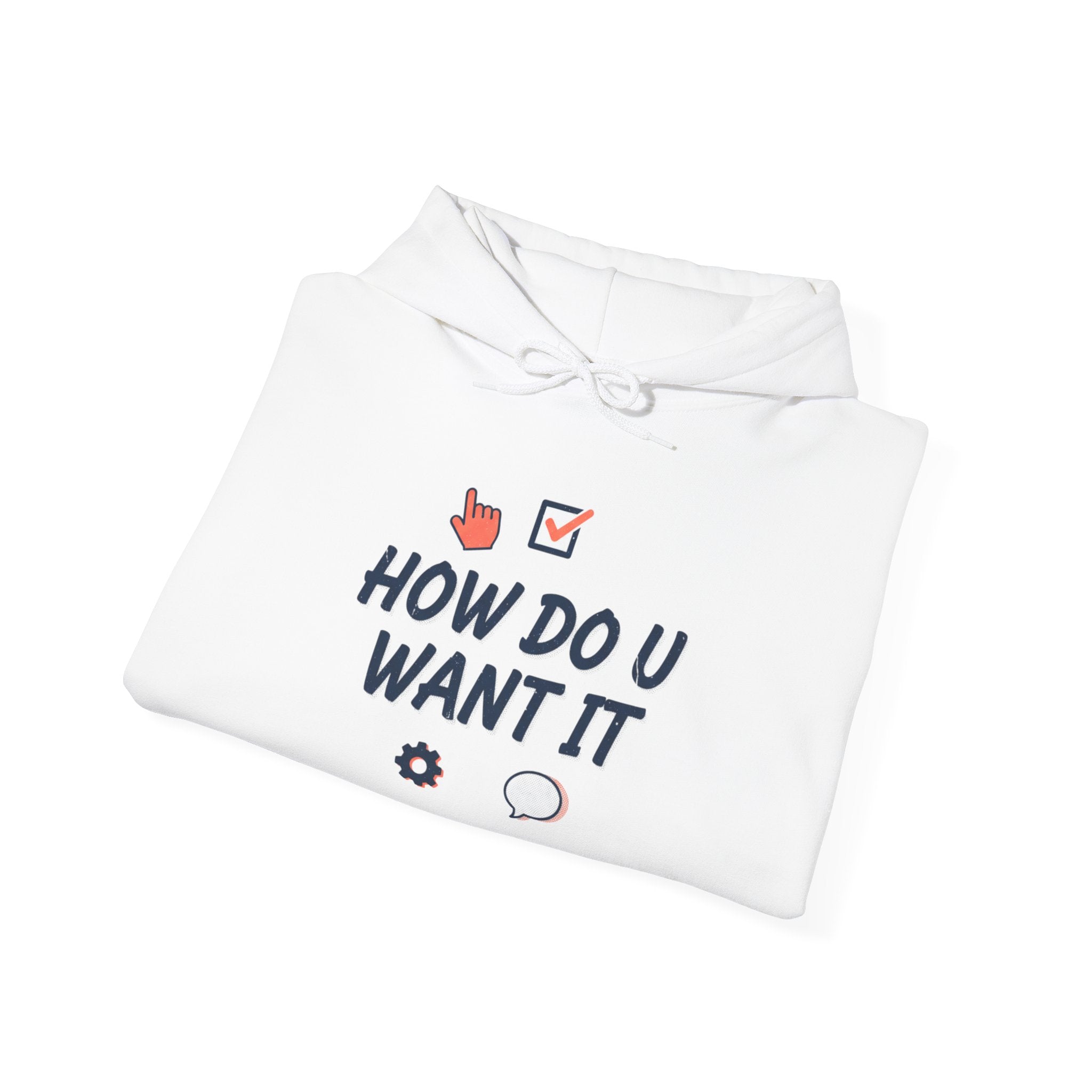 How Do U Want It Hoodie — Comfort Pullover