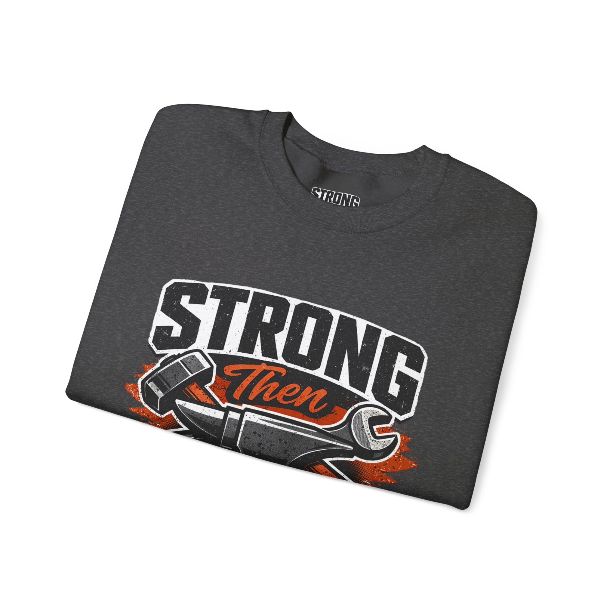 Strong Then Steel Sweatshirt