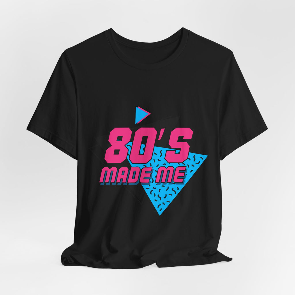 80's Made Me T-Shirt