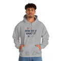 How Do U Want It Hoodie — Comfort Pullover